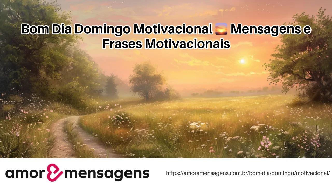 Bom Dia Domingo Motivacional 🌅 Mensagens e Frases Motivacionais