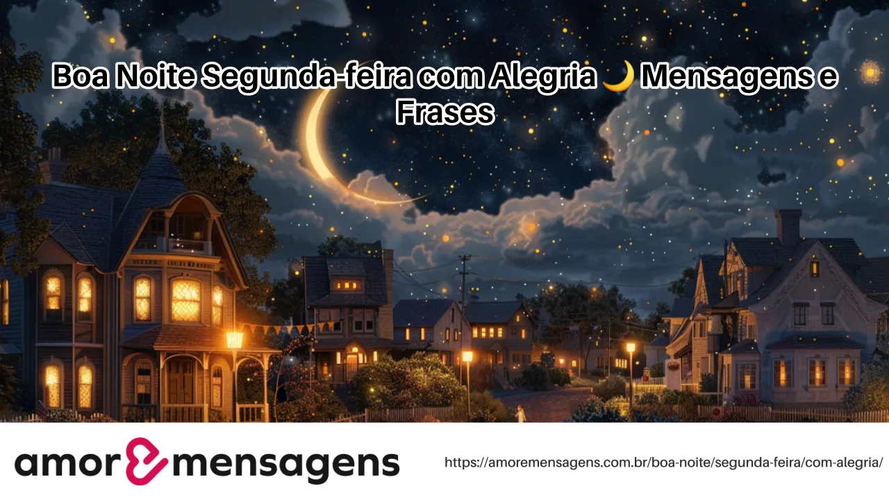 Boa Noite Segunda-feira com Alegria 🌙 Mensagens e Frases