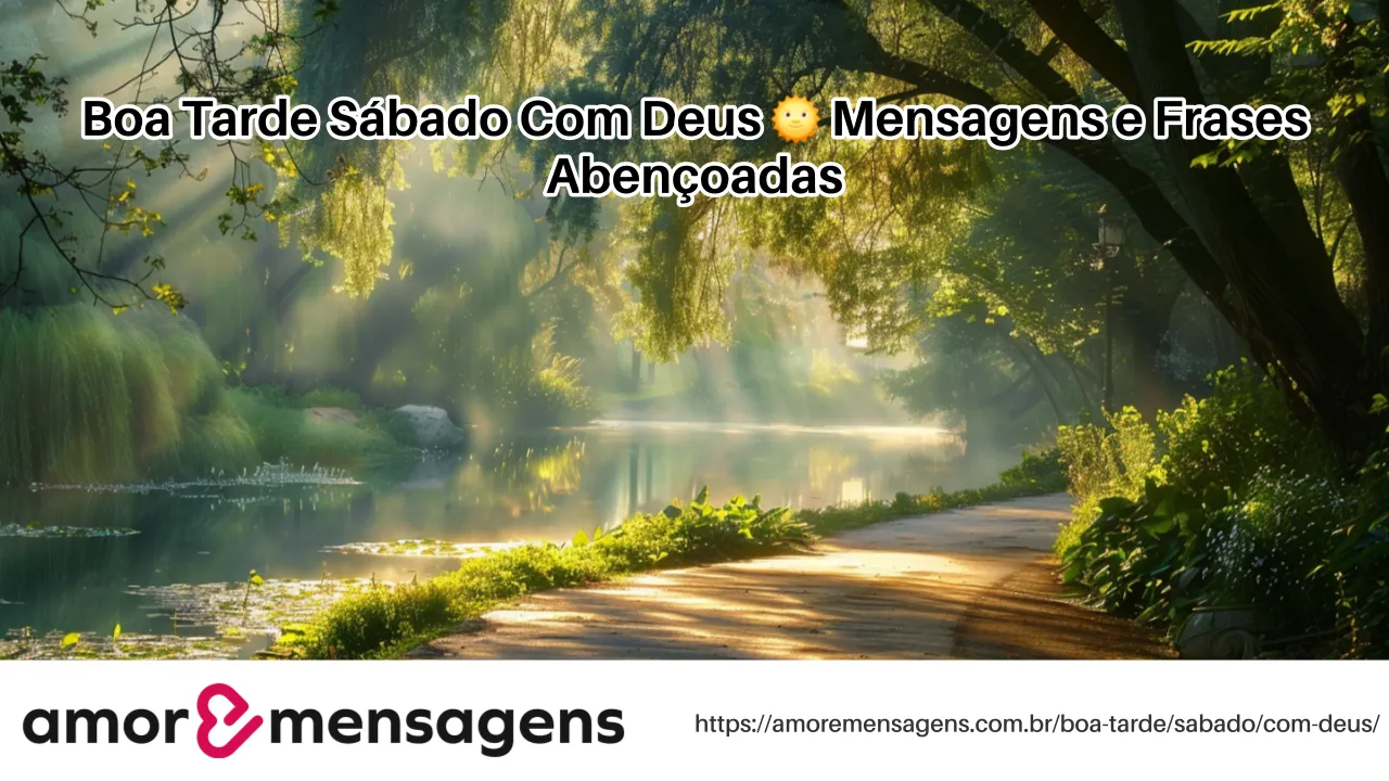 Boa Tarde Sábado Com Deus 🌞 Mensagens e Frases Abençoadas