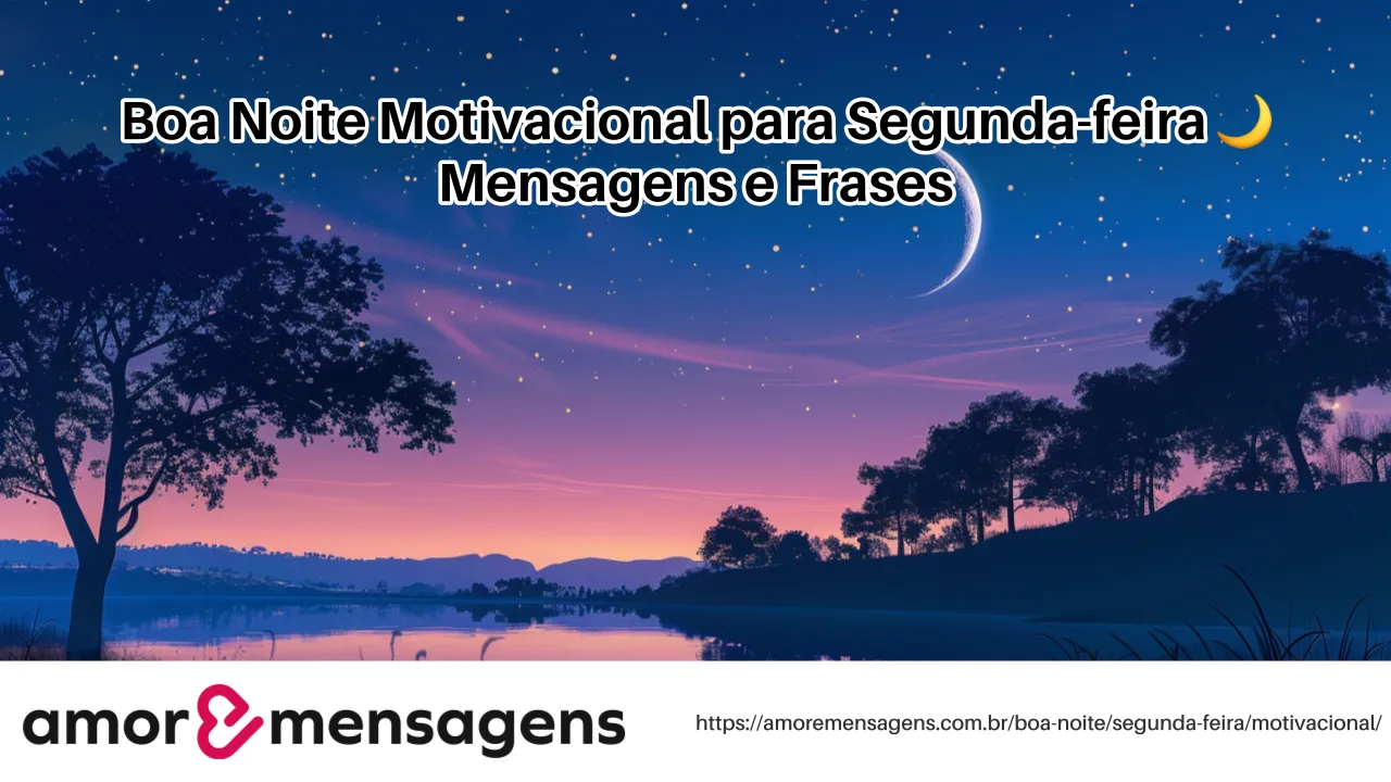 Boa Noite Motivacional para Segunda-feira 🌙 Mensagens e Frases