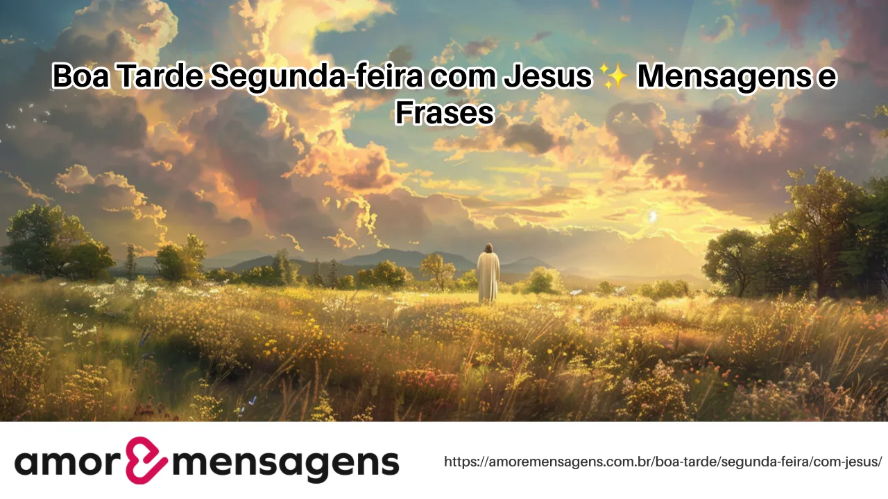 Boa Tarde Segunda-feira com Jesus ✨ Mensagens e Frases