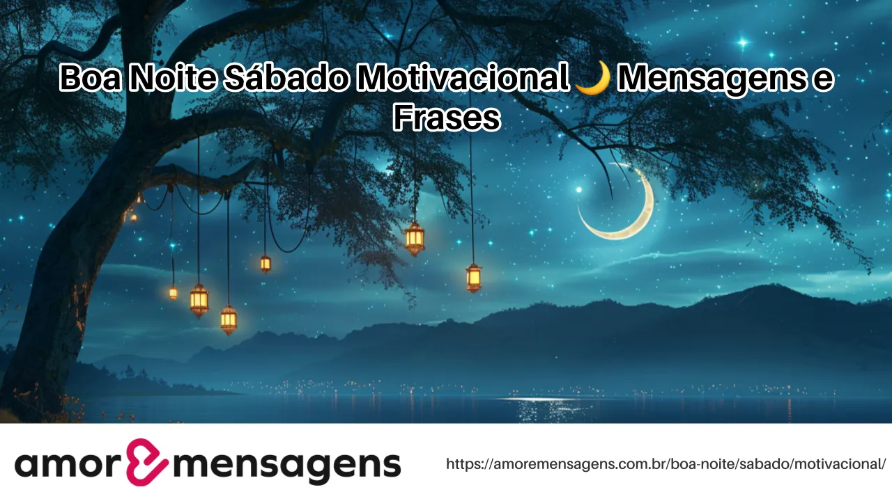 Boa Noite Sábado Motivacional 🌙 Mensagens e Frases