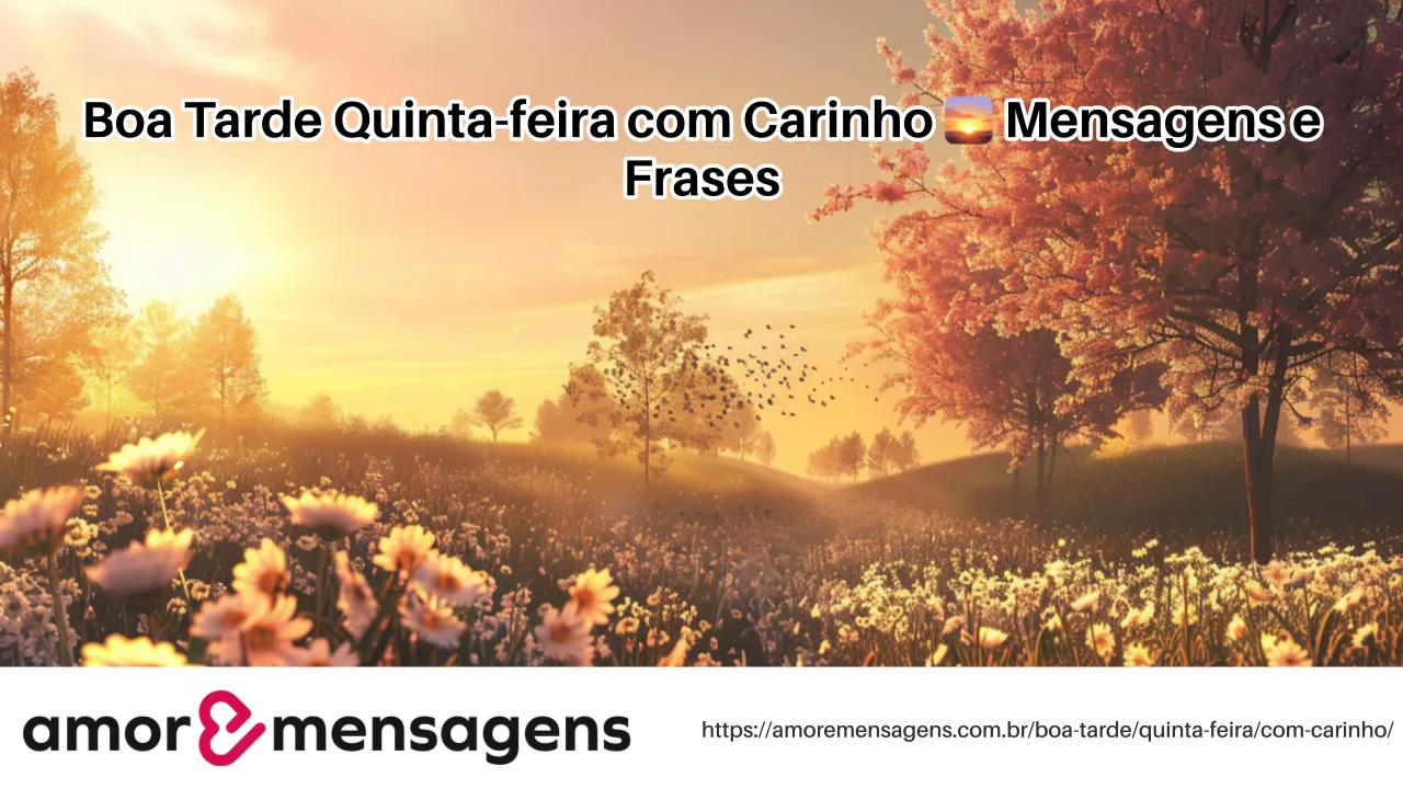 Boa Tarde Quinta-feira com Carinho 🌅 Mensagens e Frases