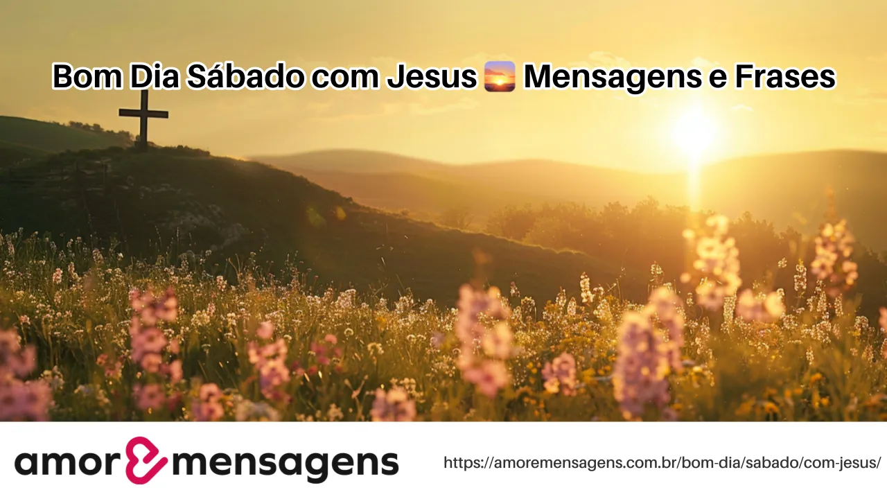 Bom Dia Sábado com Jesus 🌅 Mensagens e Frases