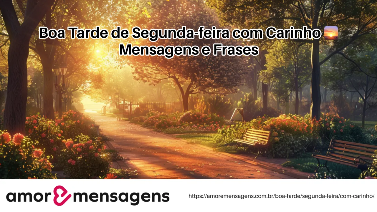 Boa Tarde de Segunda-feira com Carinho 🌅 Mensagens e Frases