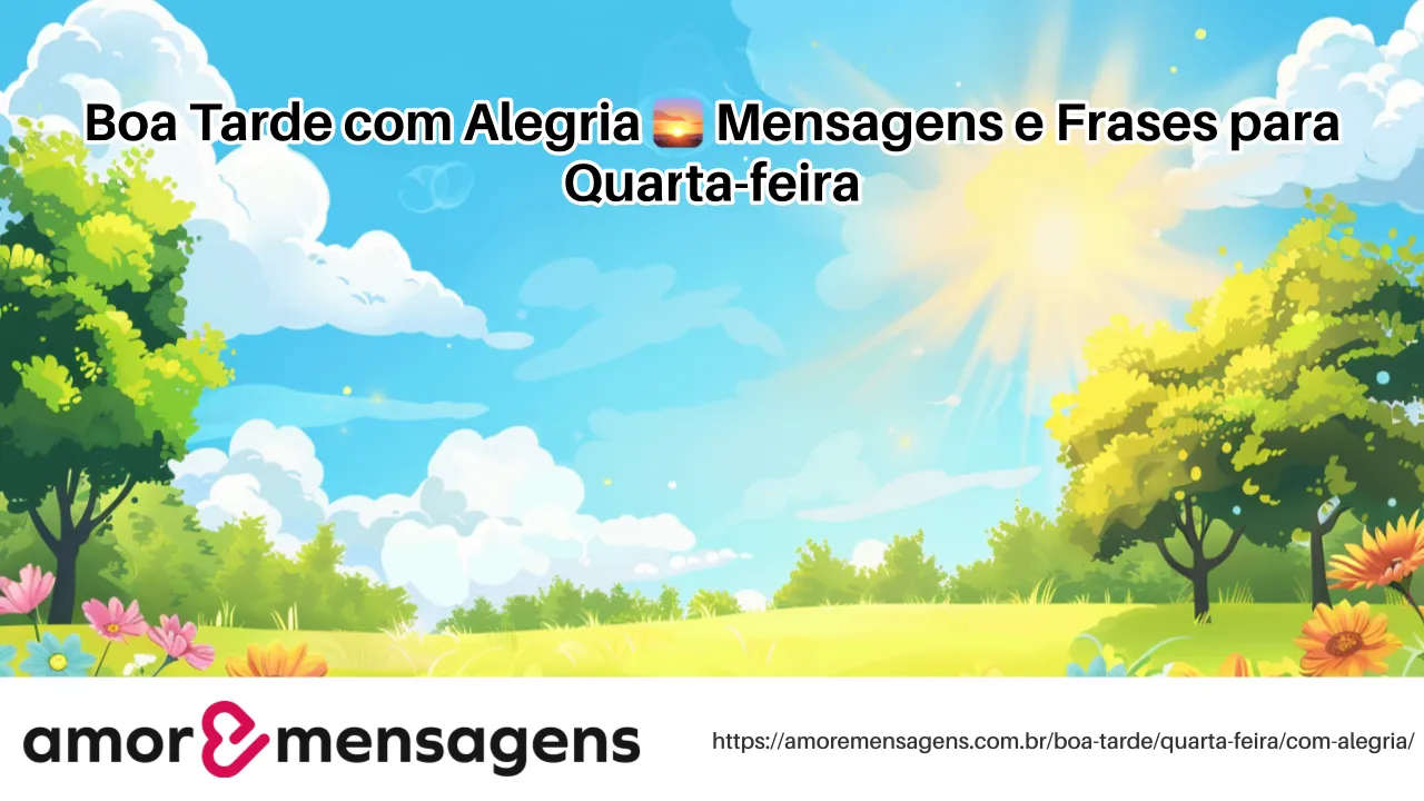 Boa Tarde com Alegria 🌅 Mensagens e Frases para Quarta-feira