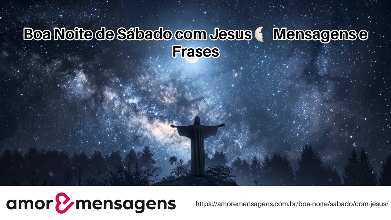 Boa Noite de Sábado com Jesus 🌜 Mensagens e Frases