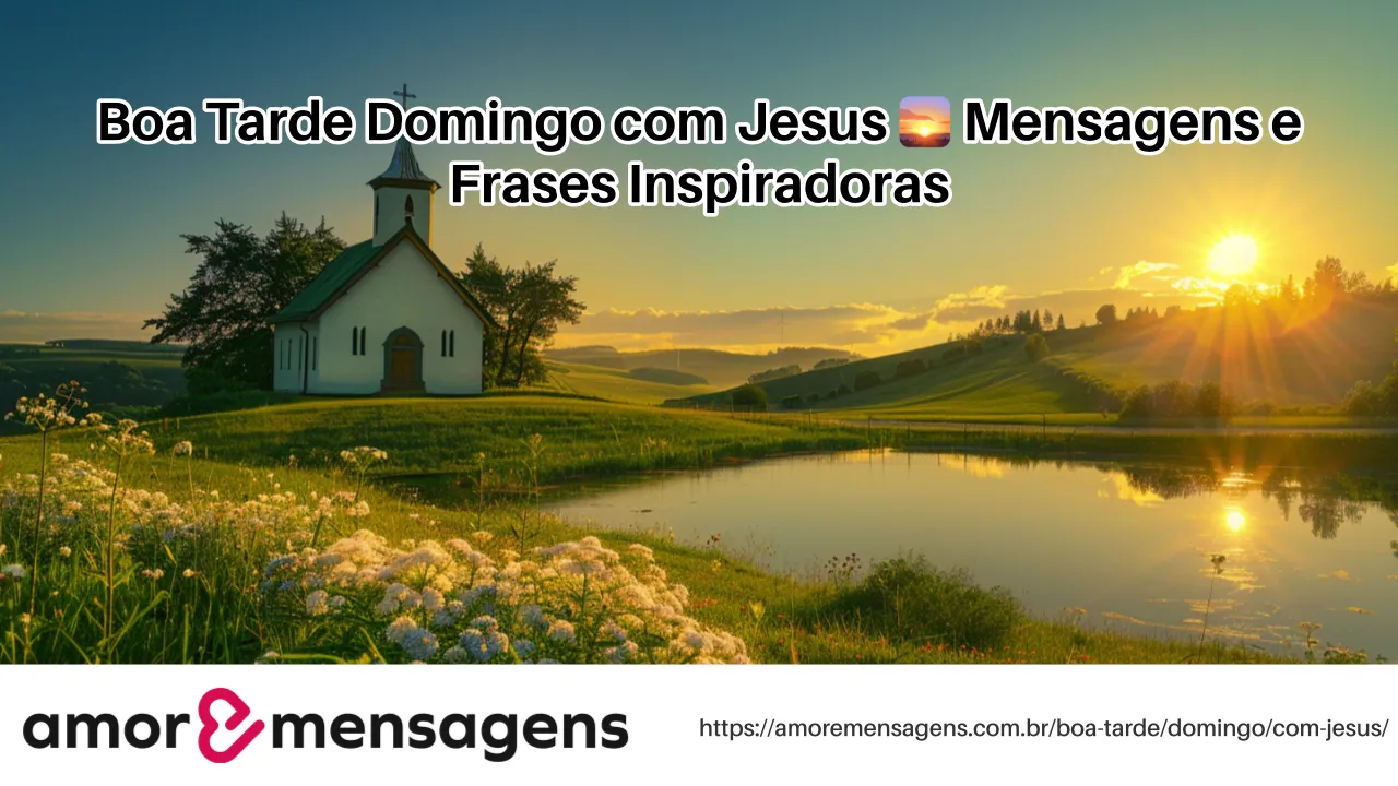 Boa Tarde Domingo com Jesus 🌅 Mensagens e Frases Inspiradoras