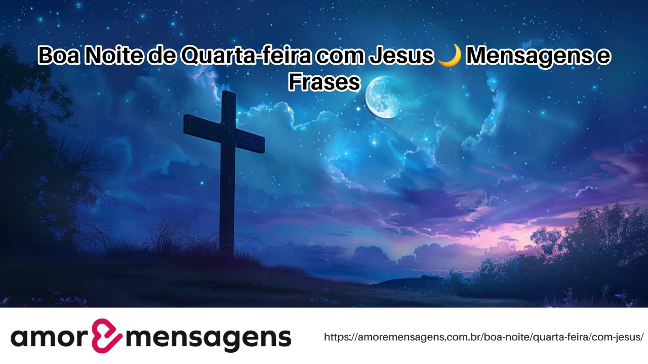 Boa Noite de Quarta-feira com Jesus 🌙 Mensagens e Frases