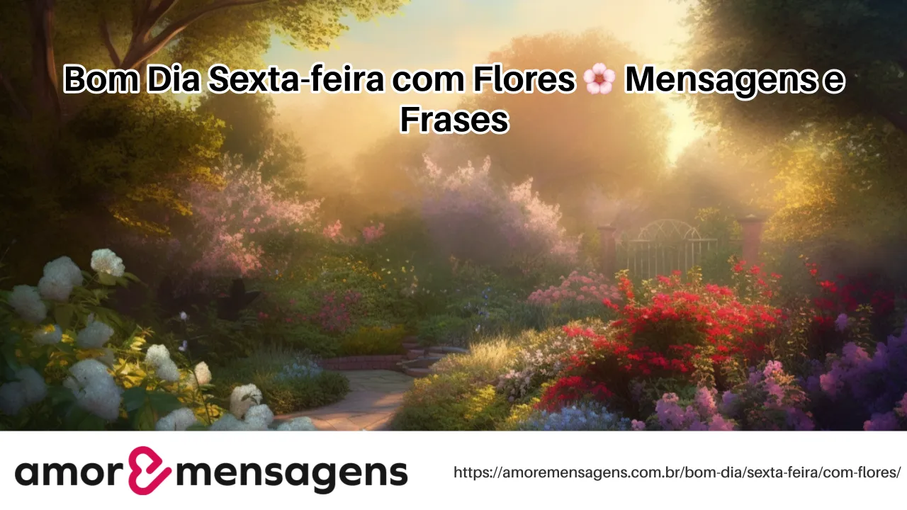 Bom Dia Sexta-feira com Flores 🌸 Mensagens e Frases