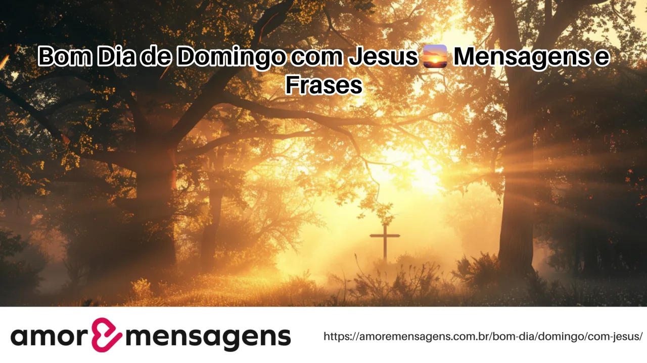 Bom Dia de Domingo com Jesus 🌅 Mensagens e Frases