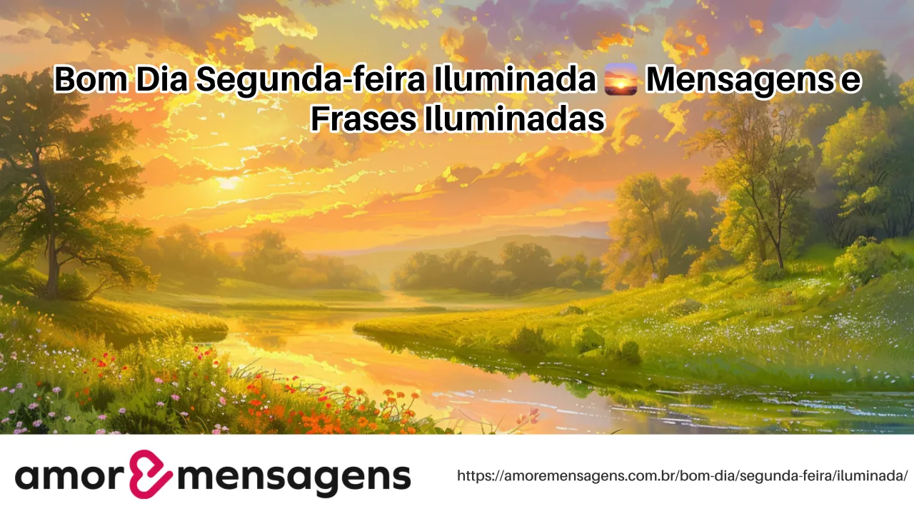 Bom Dia Segunda-feira Iluminada 🌅 Mensagens e Frases Iluminadas