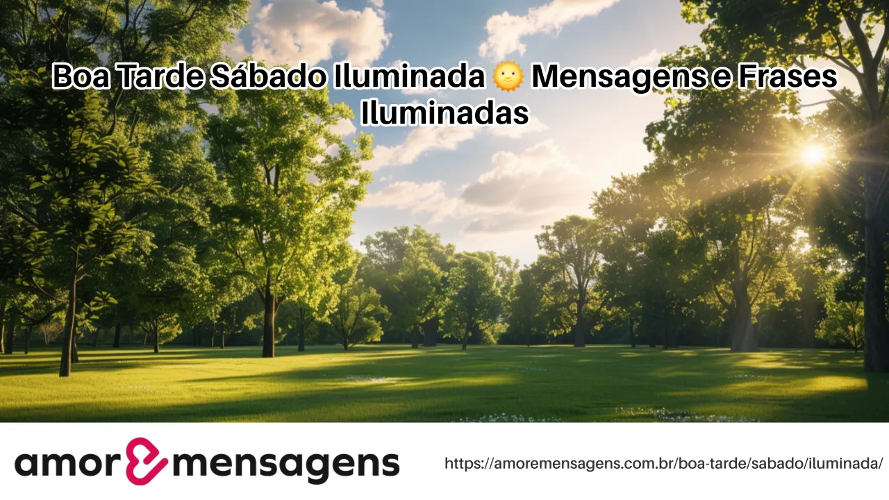 Boa Tarde Sábado Iluminada 🌞 Mensagens e Frases Iluminadas