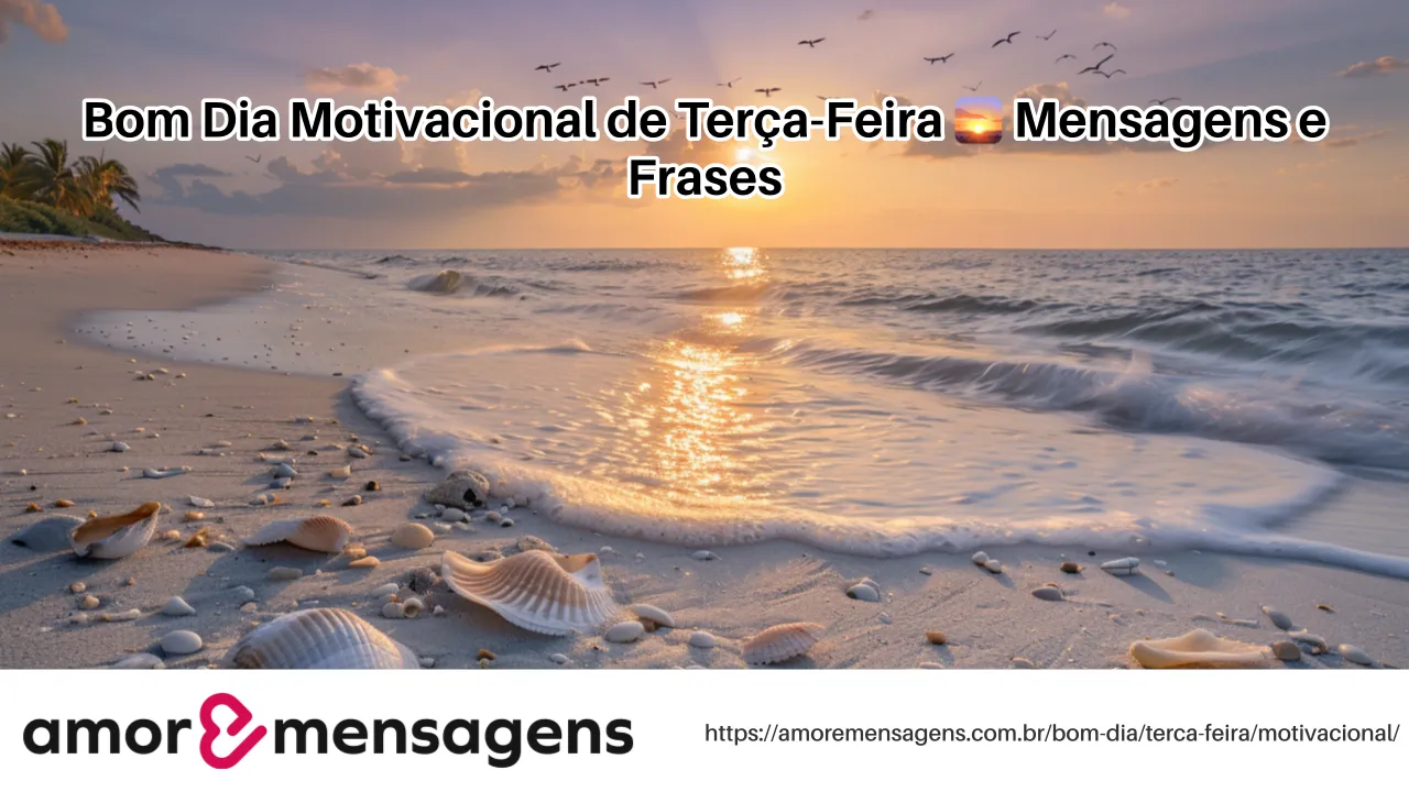 Bom Dia Motivacional de Terça-Feira 🌅 Mensagens e Frases