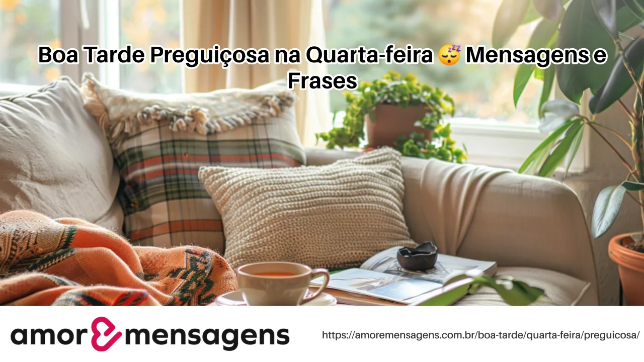 Boa Tarde Preguiçosa na Quarta-feira 😴 Mensagens e Frases