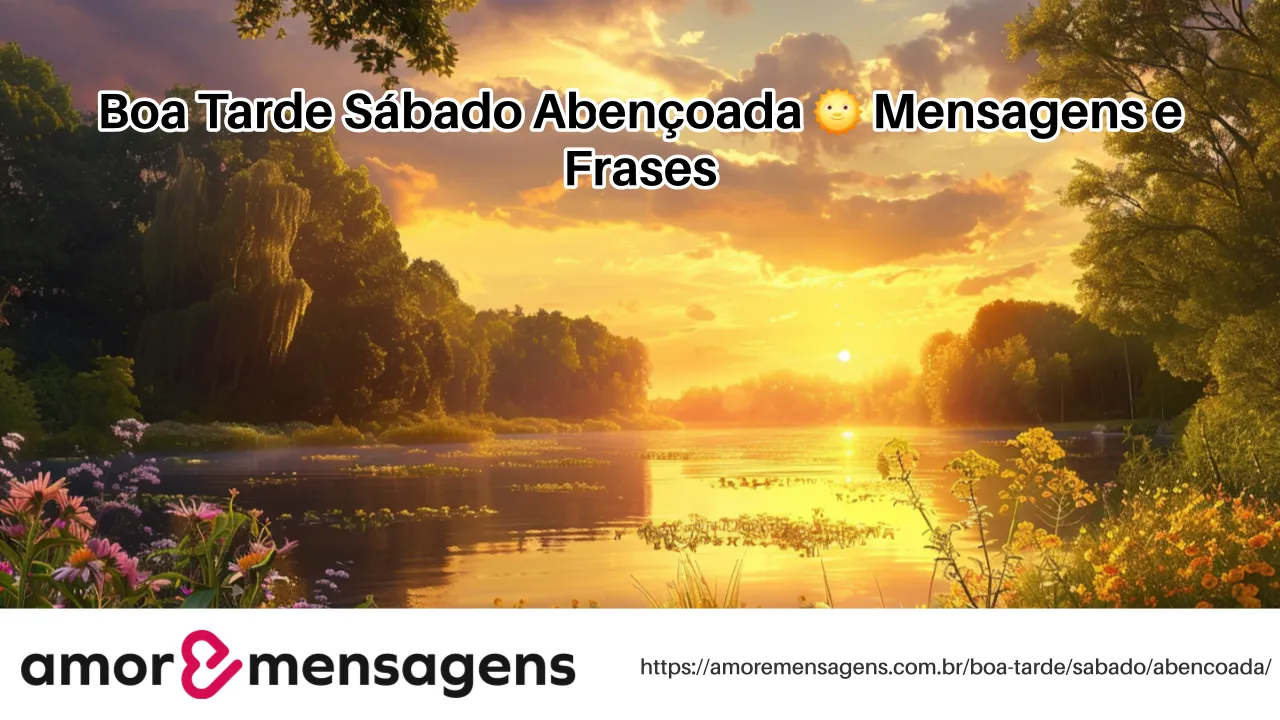 Boa Tarde Sábado Abençoada 🌞 Mensagens e Frases