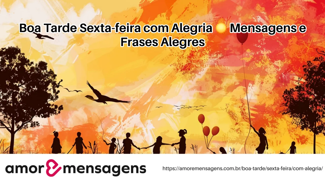 Boa Tarde Sexta-feira com Alegria ☀️ Mensagens e Frases Alegres