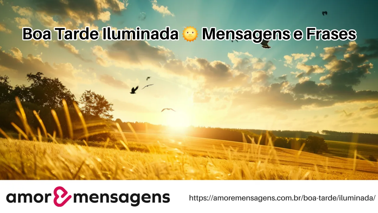 Boa Tarde Iluminada 🌞 Mensagens e Frases